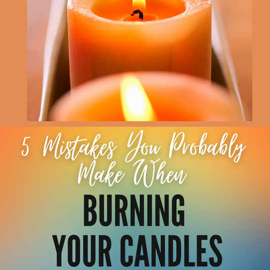 5 Mistakes You Are Probably Making When Burning Your Candles